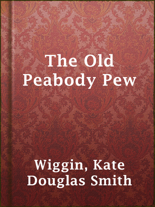 Title details for The Old Peabody Pew by Kate Douglas Smith Wiggin - Available